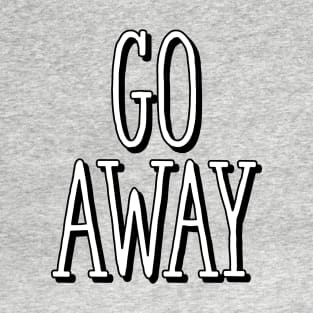 Go Away T-Shirt